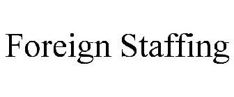 FOREIGN STAFFING