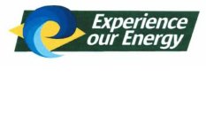 EXPERIENCE OUR ENERGY