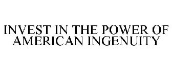 INVEST IN THE POWER OF AMERICAN INGENUITY