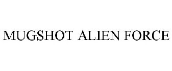 MUGSHOT ALIEN FORCE