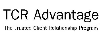 TCR ADVANTAGE THE TRUSTED CLIENT RELATIONSHIP PROGRAM