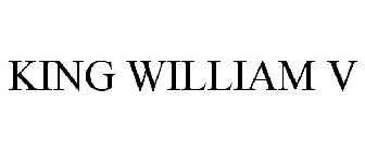 KING WILLIAM V