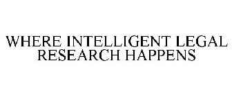 WHERE INTELLIGENT LEGAL RESEARCH HAPPENS