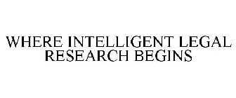 WHERE INTELLIGENT LEGAL RESEARCH BEGINS