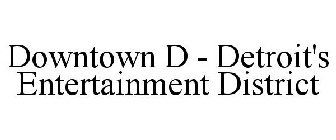 DOWNTOWN D - DETROIT'S ENTERTAINMENT DISTRICT