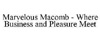 MARVELOUS MACOMB WHERE BUSINESS AND PLEASURE MEET