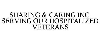SHARING & CARING INC. SERVING OUR HOSPITALIZED VETERANS