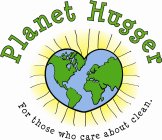 PLANET HUGGER FOR THOSE WHO CARE ABOUT CLEAN.