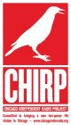 CHIRP CHICAGO INDEPENDENT RADIO PROJECTCOMMITTED TO BRINGING A NEW LOW-POWER FM STATION TO CHICAGO ~ WWW.CHICAGOINDIERADIO.ORG