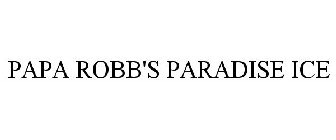 PAPA ROBB'S PARADISE ICE