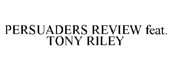 PERSUADERS REVIEW FEAT. TONY RILEY