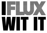 IFLUX WIT IT