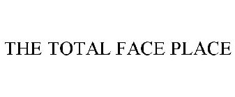 THE TOTAL FACE PLACE