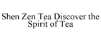 SHEN ZEN TEA DISCOVER THE SPIRIT OF TEA