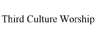 THIRD CULTURE WORSHIP