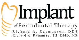 IMPLANT & PERIODONTAL THERAPY RICHARD A. RASMUSSEN, DDS RICHARD RASMUSSEN III, DMD, MS