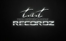 T.A.T TRUE ARTISTIC TALENT RECORDZ