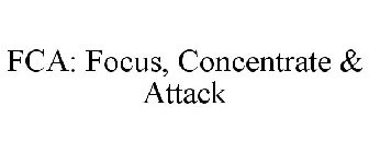 FCA: FOCUS, CONCENTRATE & ATTACK
