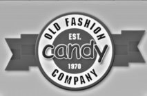 OLD FASHION CANDY COMPANY EST. 1970