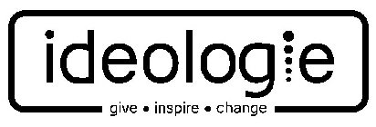 IDEOLOGIE GIVE · INSPIRE · CHANGE