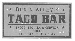 BUD & ALLEY'S TACO BAR TACOS, TEQUILA &CERVEZA SEASIDE · FLORIDA