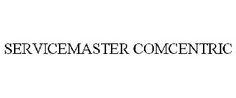 SERVICEMASTER COMCENTRIC