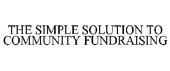 THE SIMPLE SOLUTION TO COMMUNITY FUNDRAISING