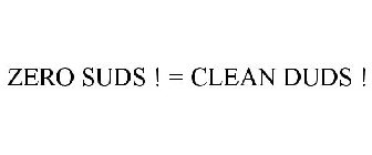 ZERO SUDS ! = CLEAN DUDS !