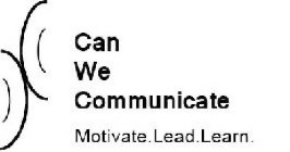 CAN WE COMMUNICATE MOTIVATE. LEAD. LEARN.