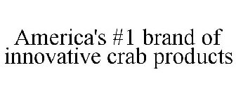 AMERICA'S #1 BRAND OF INNOVATIVE CRAB PRODUCTS