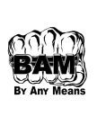 BAM BY ANY MEANS