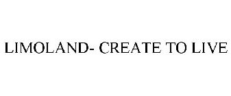 LIMOLAND- CREATE TO LIVE