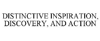 DISTINCTIVE INSPIRATION, DISCOVERY, AND ACTION