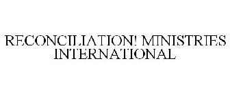 RECONCILIATION! MINISTRIES INTERNATIONAL