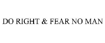 DO RIGHT & FEAR NO MAN