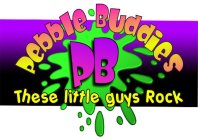 PEBBLE BUDDIES PB THESE LITTLE GUYS ROCK