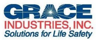 GRACE INDUSTRIES, INC. SOLUTIONS FOR LIFE SAFETY
