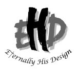 EHD ETERNALLY HIS DESIGN