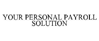 YOUR PERSONAL PAYROLL SOLUTION