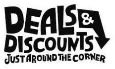 DEALS & DISCOUNTS JUST AROUND THE CORNER