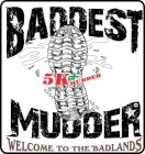 BADDEST 5K+ MUDRUN WELCOME TO THE BADLANDS