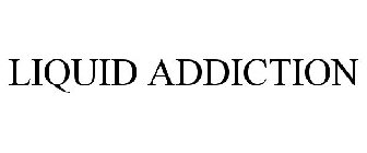 LIQUID ADDICTION