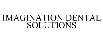 IMAGINATION DENTAL SOLUTIONS