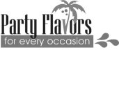 PARTY FLAVORS FOR EVERY OCCASION