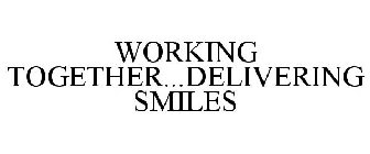 WORKING TOGETHER...DELIVERING SMILES