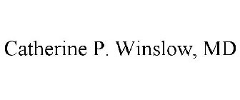 CATHERINE P. WINSLOW, MD