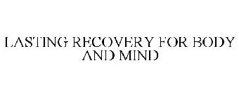 LASTING RECOVERY FOR BODY AND MIND