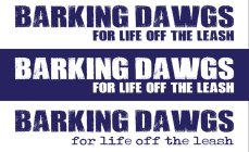 BARKING DAWGS FOR LIFE OFF THE LEASH