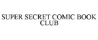 SUPER SECRET COMIC BOOK CLUB