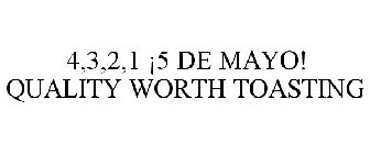 4,3,2,1 ¡5 DE MAYO! QUALITY WORTH TOASTING